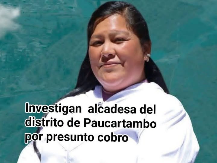 ¡ESCÁNDALO EN PAUCARTAMBO! FISCALÍA INVESTIGA A ALCALDESA POR PRESUNTO COBRO DE S/ 50 MIL PARA FAVORECER OBRA PÚBLICA